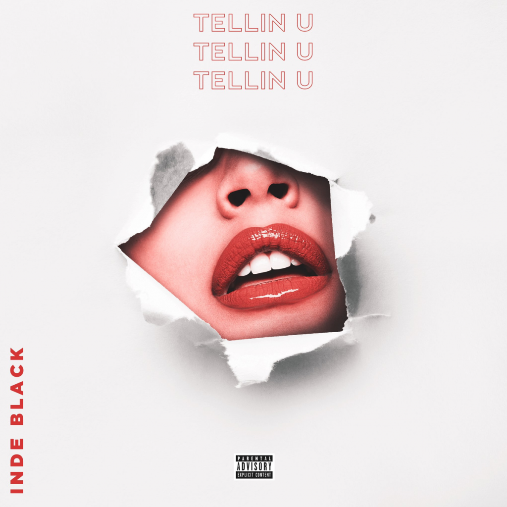 Inde Black’s new track ‘Tellin’ You’ is a song that represents the artist’s feelings towards his significant other